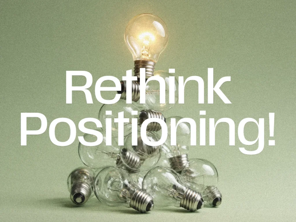 Is it time to rethink your positioning?